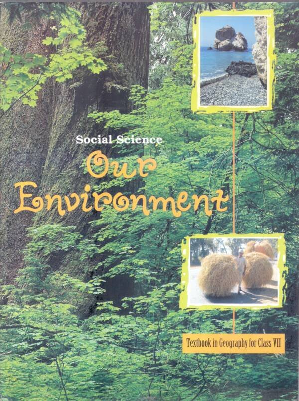 OUR ENVIROMENT - 7 NCERT (GEOGRAPHY FOR CLASS VII)